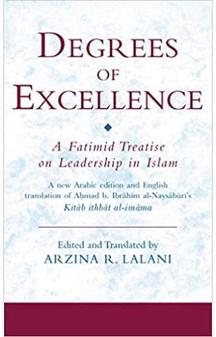 Degrees Of Excellence: A Fatmid Treatise On Leadership In Islam - (HB)